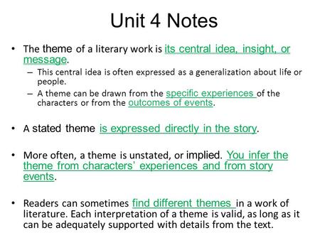 Unit 4 Notes The theme of a literary work is its central idea, insight, or message. – This central idea is often expressed as a generalization about life.