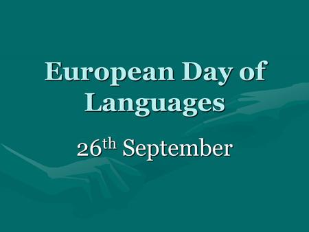 European Day of Languages 26 th September. Which are the four most widely spoken languages around the world? ChineseChinese EnglishEnglish HindustaniHindustani.