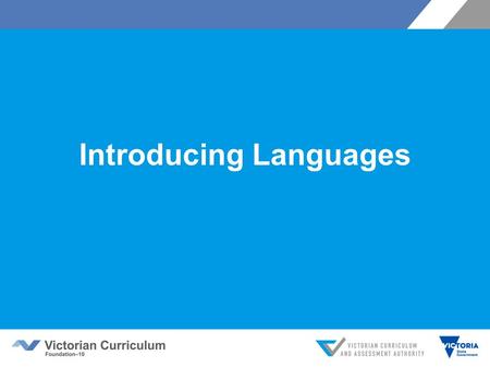 Introducing Languages. Victorian Curriculum F–10 Released in September 2015 as a central component of the Education State Provides a stable foundation.