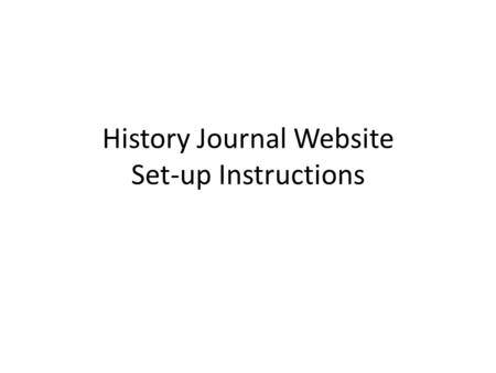 History Journal Website Set-up Instructions. 1. Sign in to Blackboard 2. Go to Section 1 in Topics and Assignments 3. Scroll down and click on link to.