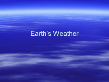 Earth’s Weather. Layers of the Atmosphere  Earth’s atmosphere is divided into five layers. It is thickest near the surface and thins out with height.