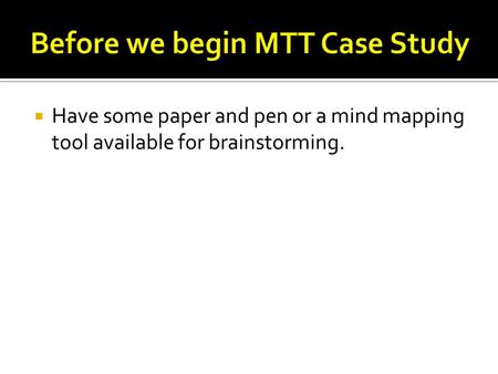  Have some paper and pen or a mind mapping tool available for brainstorming.