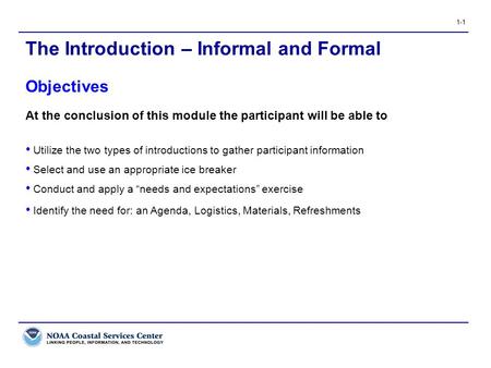 1-1 At the conclusion of this module the participant will be able to Utilize the two types of introductions to gather participant information Select and.