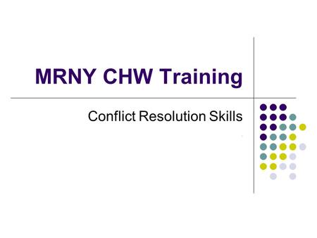 MRNY CHW Training Conflict Resolution Skills ​.. Conflict resolution skills essential for CHWs What words, feelings, and images come to mind when you.