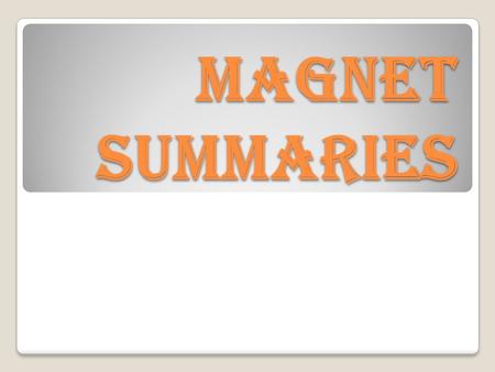 Magnet Summaries. What is it? When you are faced with a big passage, it’s difficult to figure out what the “big idea” is Wouldn’t it be nice if you could.