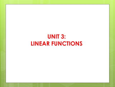 UNIT 3: LINEAR FUNCTIONS