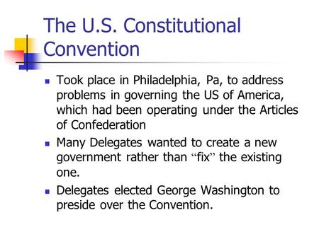 The U.S. Constitutional Convention Took place in Philadelphia, Pa, to address problems in governing the US of America, which had been operating under the.
