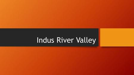 Indus River Valley. Government Harappan Civilzation: Large Cities Examples: Harappa and Mohenjo Daro These cities were well planned, but no one is sure.