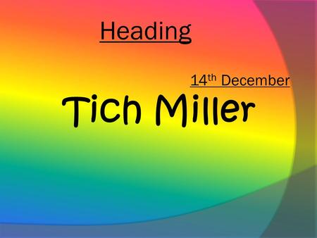 Heading Tich Miller 14 th December. Objectives  To discuss bullying and the effects it can have.  To examine a poem about bullying.