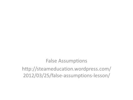 False Assumptions  2012/03/25/false-assumptions-lesson/
