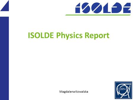 ISOLDE Physics Report Magdalena Kowalska. Injector schedule since last meeting 2 September: confirmation of 2 more weeks with protons – until December.