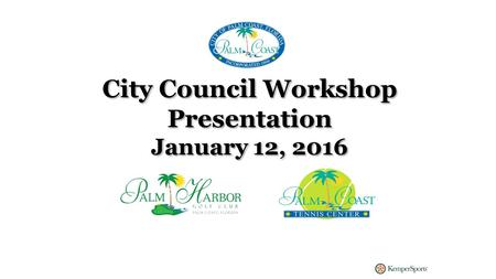 City Council Workshop Presentation January 12, 2016 City Council Workshop Presentation January 12, 2016.
