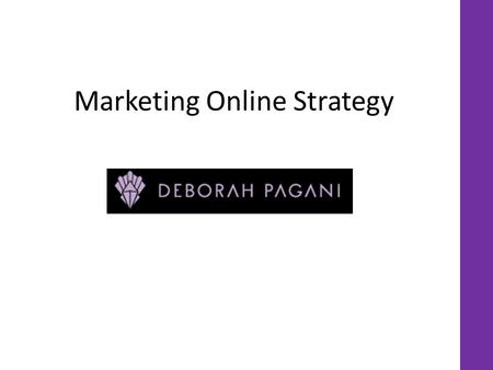 Marketing Online Strategy. What I have noticed looking at your competition Both direct competitors and important brands -Consistency with every of their.