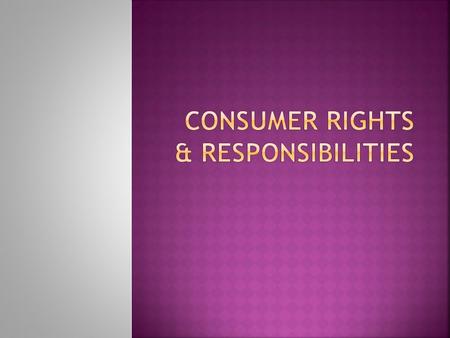  Consumers have the right to :  Protection from products and services that are hazardous to their health.
