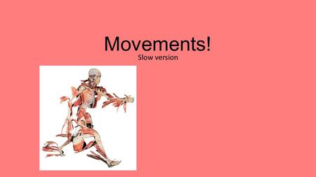 Movements! Slow version.