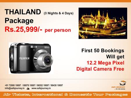 THAILAND (3 Nights & 4 Days) Package Rs.25,999/- per person First 50 Bookings Will get 12.2 Mega Pixel Digital Camera Free.