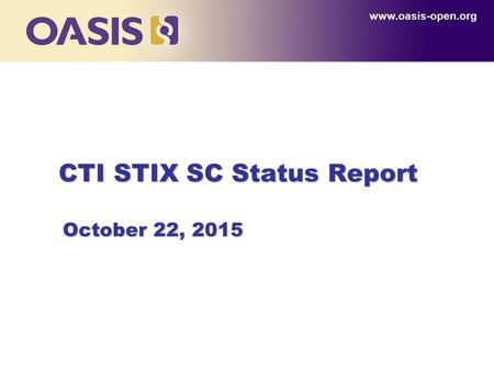 CTI STIX SC Status Report www.oasis-open.org October 22, 2015.