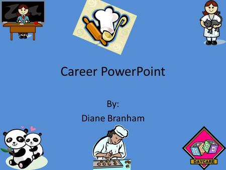 Career PowerPoint By: Diane Branham Chef On the job Chef’s have many tasks like… They prepare and present food to a client/custimer. To develop new foods.