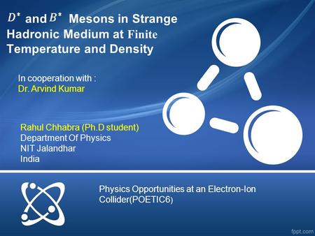 And Mesons in Strange Hadronic Medium at Finite Temperature and Density Rahul Chhabra (Ph.D student) Department Of Physics NIT Jalandhar India In cooperation.