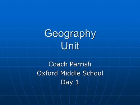 Geography Unit Coach Parrish Oxford Middle School Day 1.