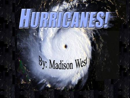 What are Hurricanes? Severe Tropical Storms 74-300+ mph winds 600+ miles across Move East to West at 15+ mph Happen mostly in the Summer months.