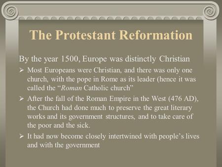The Protestant Reformation By the year 1500, Europe was distinctly Christian  Most Europeans were Christian, and there was only one church, with the pope.