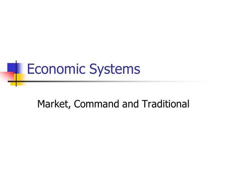 Economic Systems Market, Command and Traditional.