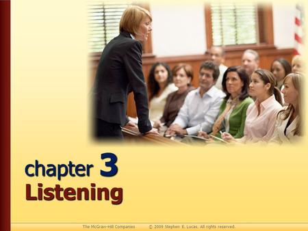The McGraw-Hill Companies © 2009 Stephen E. Lucas. All rights reserved. chapter 3 Listening.