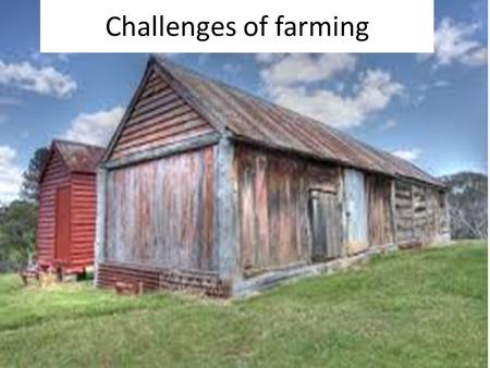 Challenges of farming.