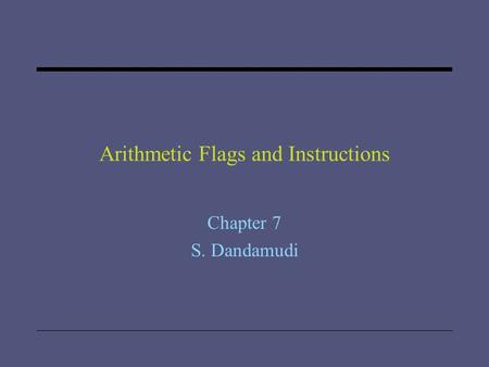 Arithmetic Flags and Instructions Chapter 7 S. Dandamudi.