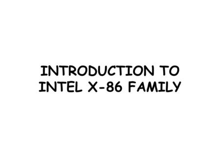 INTRODUCTION TO INTEL X-86 FAMILY