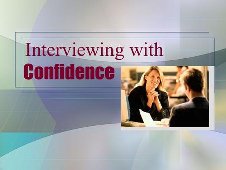 Interviewing with Confidence. One-on-One Telephone Types of Interviews Panel.