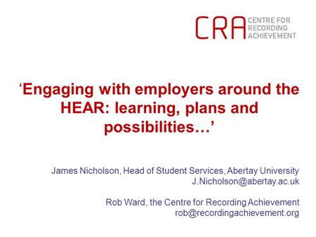‘Engaging with employers around the HEAR: learning, plans and possibilities…’ James Nicholson, Head of Student Services, Abertay University