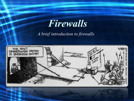 Firewalls A brief introduction to firewalls. What does a Firewall do? Firewalls are essential tools in managing and controlling network traffic Firewalls.