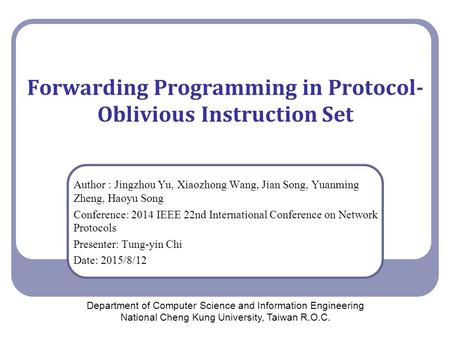Forwarding Programming in Protocol- Oblivious Instruction Set Author : Jingzhou Yu, Xiaozhong Wang, Jian Song, Yuanming Zheng, Haoyu Song Conference: 2014.