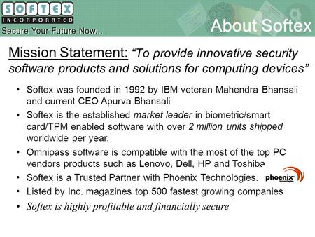About Softex Mission Statement: “To provide innovative security software products and solutions for computing devices” Softex was founded in 1992 by IBM.
