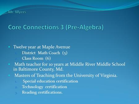  Twelve year at Maple Avenue 1. District Math Coach (5) 2. Class Room (6)  Math teacher for 10 years at Middle River Middle School in Baltimore County,