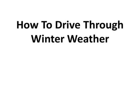 How To Drive Through Winter Weather. Introduction Nothing causes white-knuckle driving faster than a freeway freshly coated in powder. It seems every.