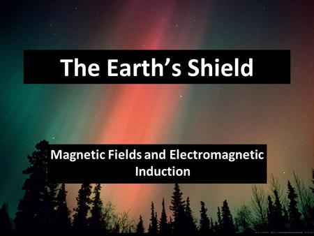 Magnetic Fields and Electromagnetic Induction