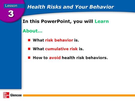 Health Risks and Your Behavior In this PowerPoint, you will Learn About… What risk behavior is. What cumulative risk is. How to avoid health risk behaviors.