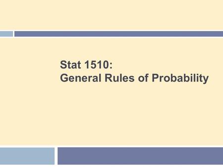 Stat 1510: General Rules of Probability. Agenda 2  Independence and the Multiplication Rule  The General Addition Rule  Conditional Probability  The.