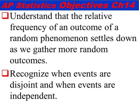 Recognize when events are disjoint and when events are independent.