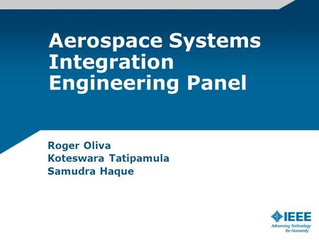 Aerospace Systems Integration Engineering Panel Roger Oliva Koteswara Tatipamula Samudra Haque.
