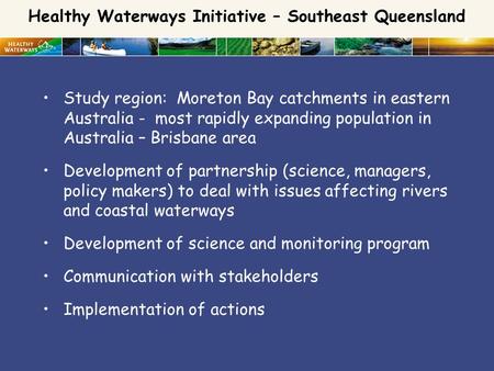 Study region: Moreton Bay catchments in eastern Australia - most rapidly expanding population in Australia – Brisbane area Development of partnership (science,