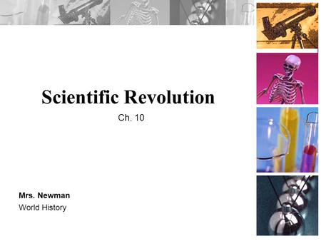 Scientific Revolution Mrs. Newman World History Ch. 10.