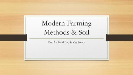 Modern Farming Methods & Soil Day 2 – Food Inc, & Key Points.
