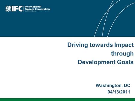 Driving towards Impact through Development Goals Washington, DC 04/13/2011.