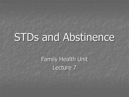 STDs and Abstinence Family Health Unit Lecture 7.