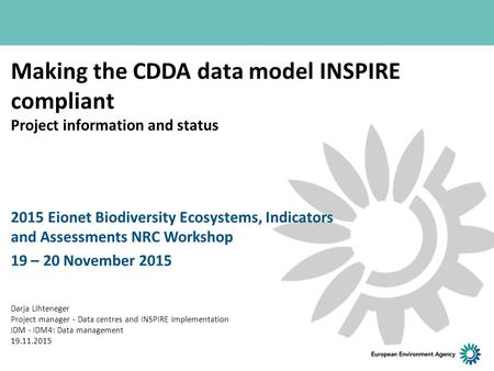 Making the CDDA data model INSPIRE compliant Project information and status 2015 Eionet Biodiversity Ecosystems, Indicators and Assessments NRC Workshop.