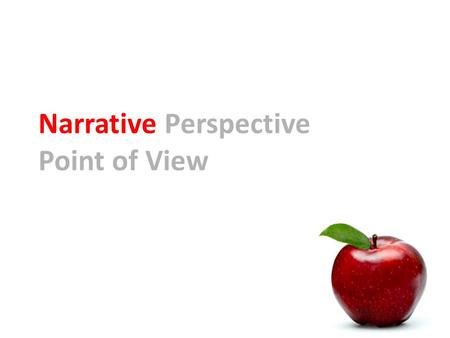 Narrative Perspective Point of View Author ’ s Point of View.